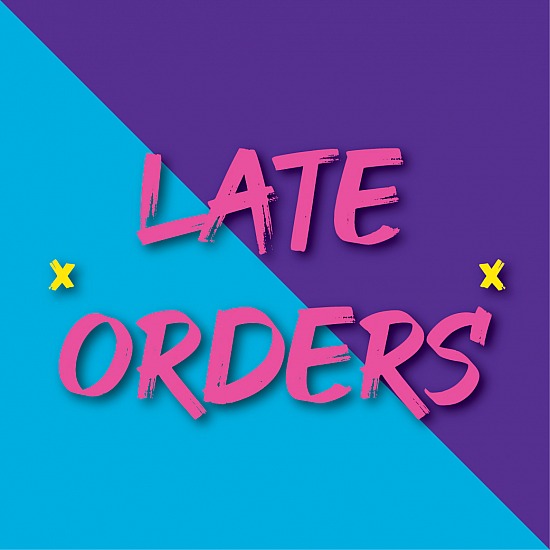 LATE ORDERS